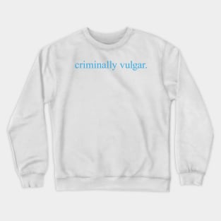 Criminally Vulgar (blue) Crewneck Sweatshirt